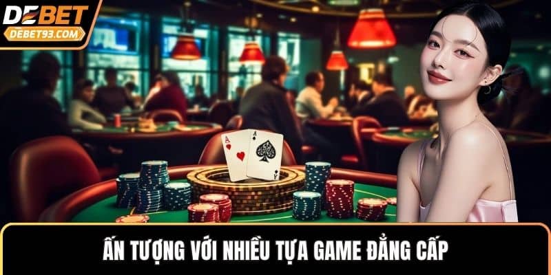 Ấn tượng với nhiều tựa game đẳng cấp