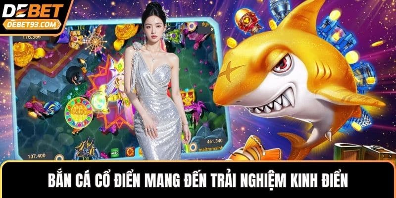 Bắn cá cổ điển mang đến trải nghiệm kinh điển