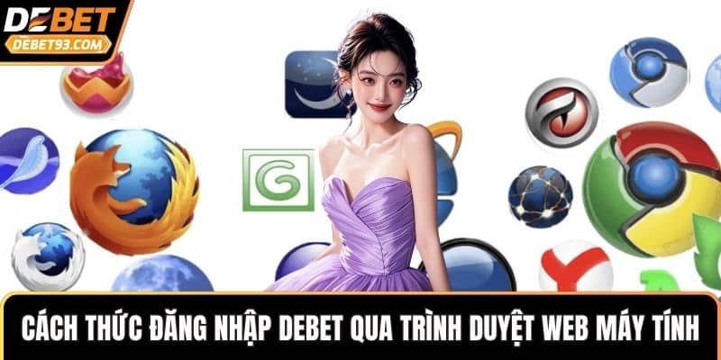 Cách thức đăng nhập DEBET qua trình duyệt web máy tính
