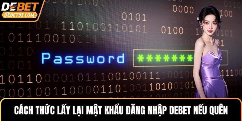 Cách thức lấy lại mật khẩu đăng nhập DEBET nếu quên
