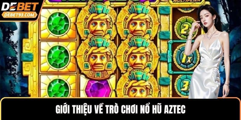 Giới thiệu về trò chơi nổ hũ Aztec