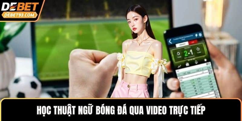 Học thuật ngữ bóng đá qua video trực tiếp