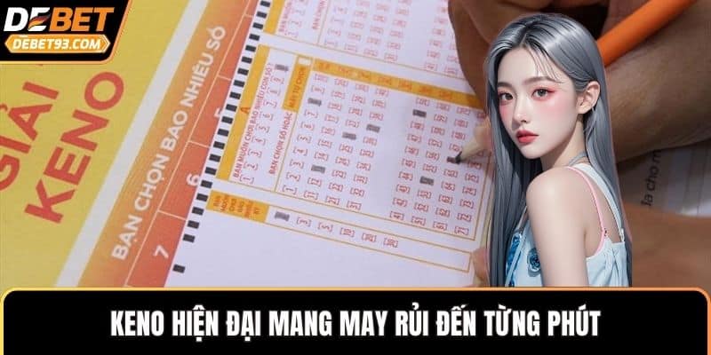 Keno hiện đại mang may rủi đến từng phút