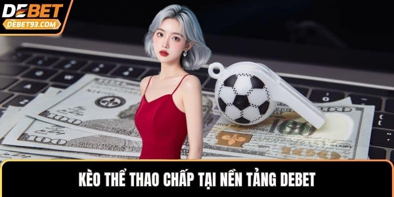 Kèo thể thao chấp tại nền tảng DEBET