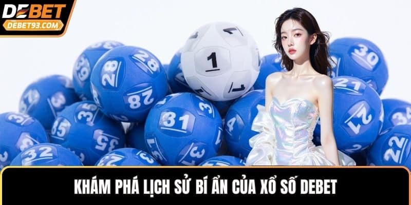 Khám phá lịch sử bí ẩn của xổ số DEBET
