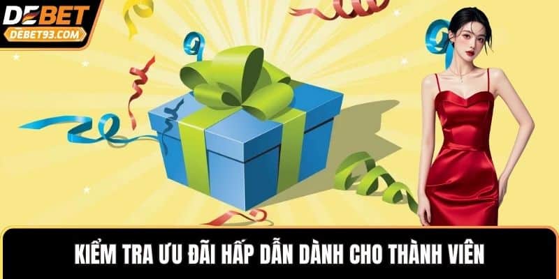 Kiểm tra ưu đãi hấp dẫn dành cho thành viên