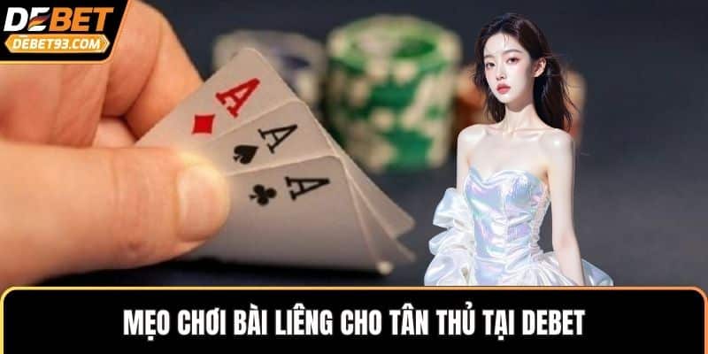 Mẹo chơi bài liêng cho tân thủ tại DEBET