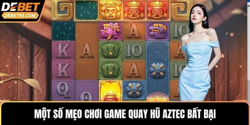 Một số mẹo chơi game quay hũ Aztec bất bại