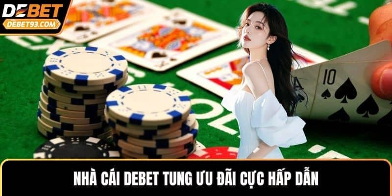 Nhà cái DEBET tung ưu đãi cực hấp dẫn