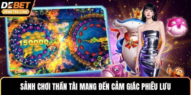 Sảnh chơi Thần Tài mang đến cảm giác phiêu lưu