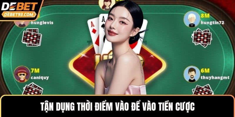 Tận dụng thời điểm vào để vào tiền cược
