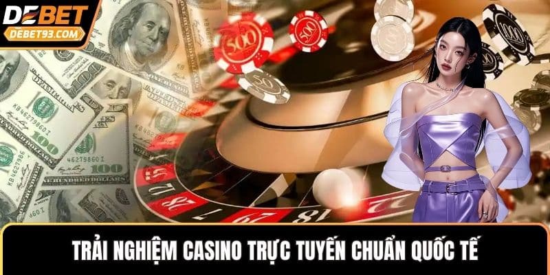 Trải nghiệm casino trực tuyến chuẩn quốc tế