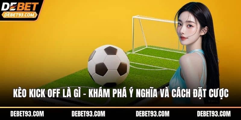 Kèo kick off là gì